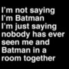 Im not Saying Im Batman